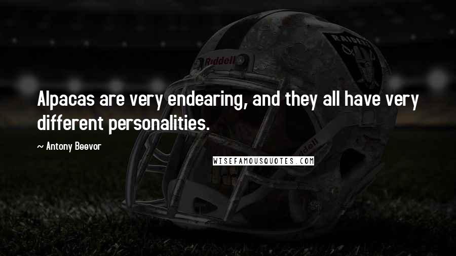 Antony Beevor quotes: Alpacas are very endearing, and they all have very different personalities.