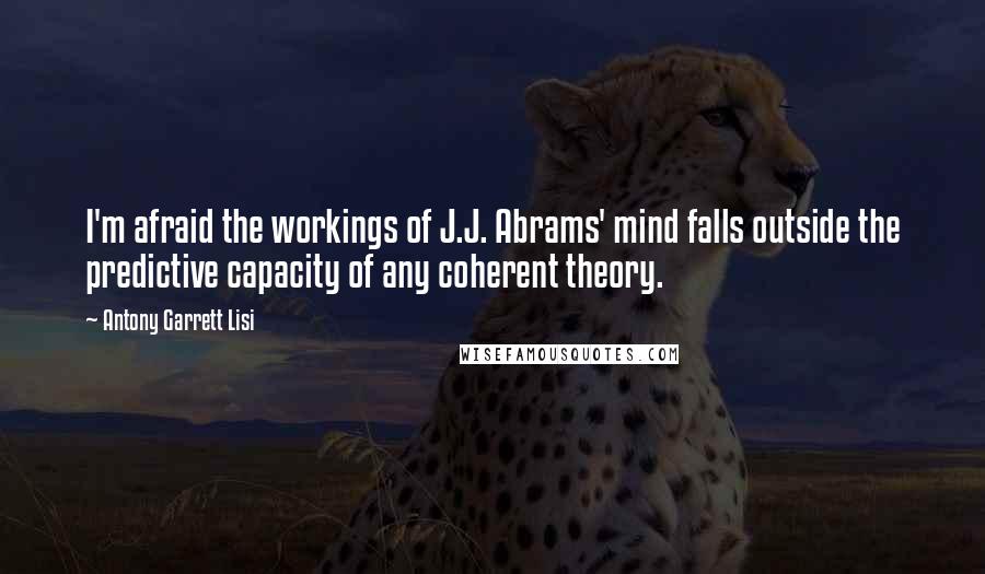 Antony Garrett Lisi quotes: I'm afraid the workings of J.J. Abrams' mind falls outside the predictive capacity of any coherent theory.
