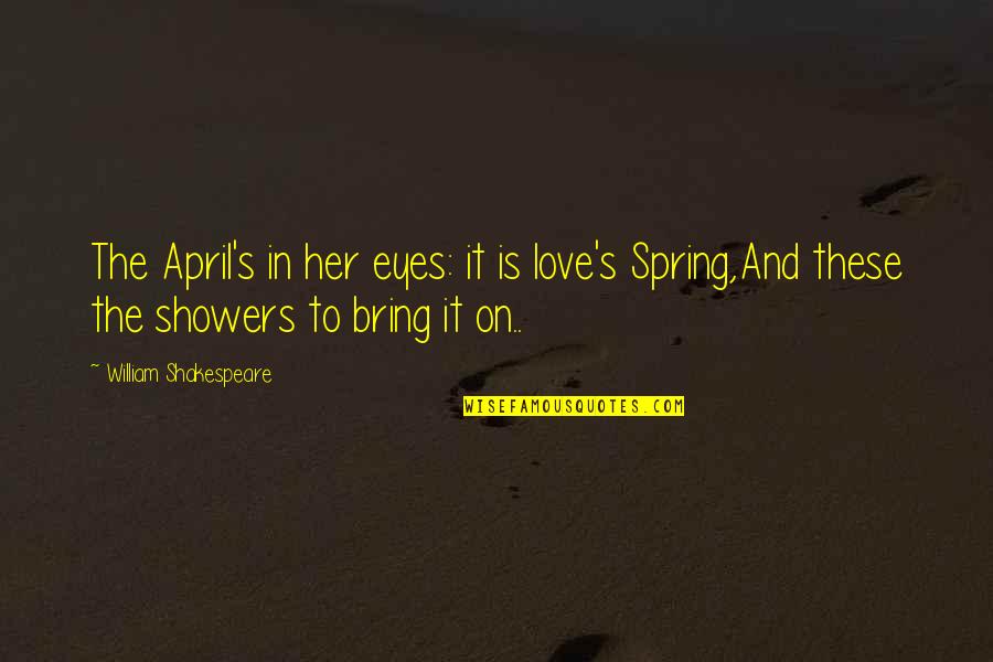 Antony In Antony And Cleopatra Quotes By William Shakespeare: The April's in her eyes: it is love's