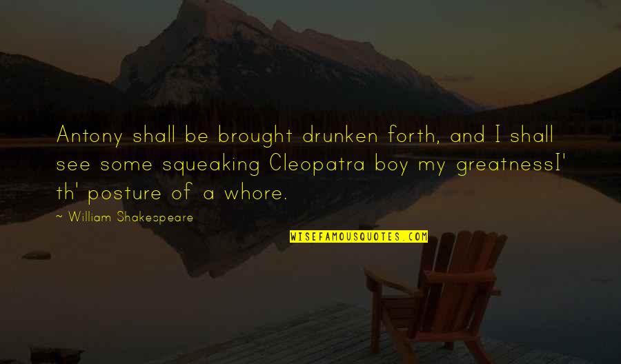 Antony In Antony And Cleopatra Quotes By William Shakespeare: Antony shall be brought drunken forth, and I