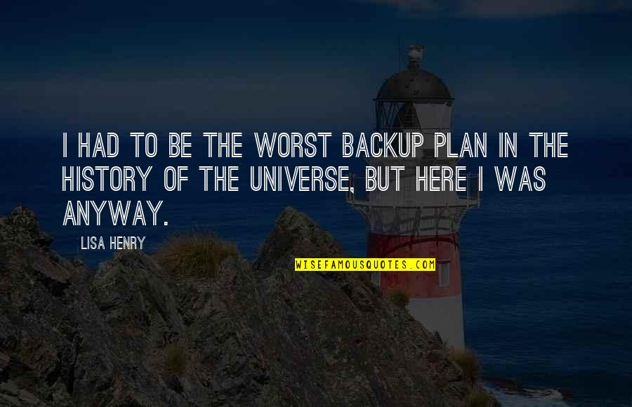 Antony Speech Quotes By Lisa Henry: I had to be the worst backup plan