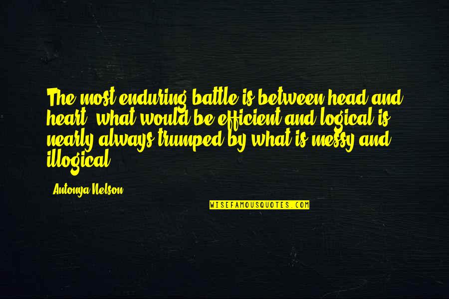 Antonya Nelson Quotes By Antonya Nelson: The most enduring battle is between head and Antonya Nelson Quotes By Antonya Nelson: The most enduring battle is between head and