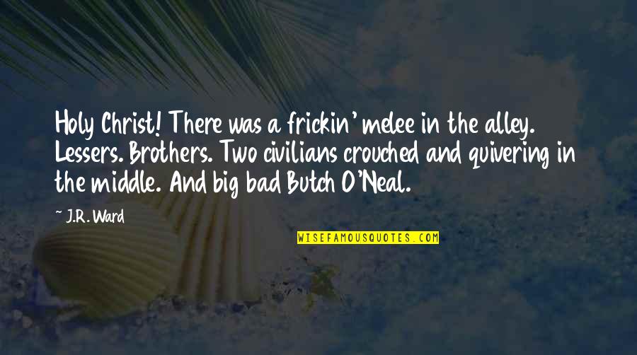 Antonya Nelson Quotes By J.R. Ward: Holy Christ! There was a frickin' melee in