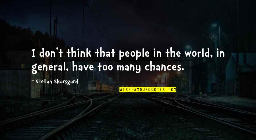 Antonya Nelson Quotes By Stellan Skarsgard: I don't think that people in the world, Antonya Nelson Quotes By Stellan Skarsgard: I don't think that people in the world,