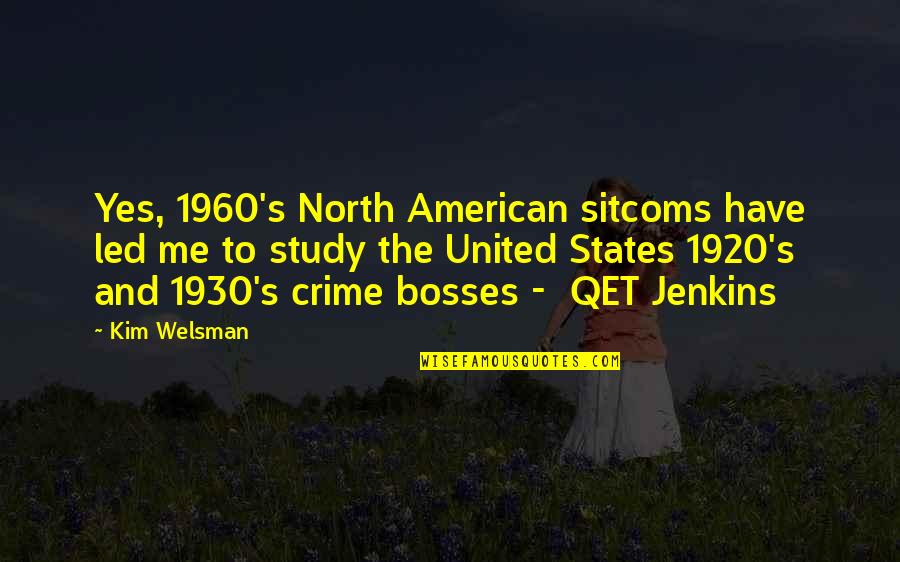Antonyan Albert Quotes By Kim Welsman: Yes, 1960's North American sitcoms have led me Antonyan Albert Quotes By Kim Welsman: Yes, 1960's North American sitcoms have led me