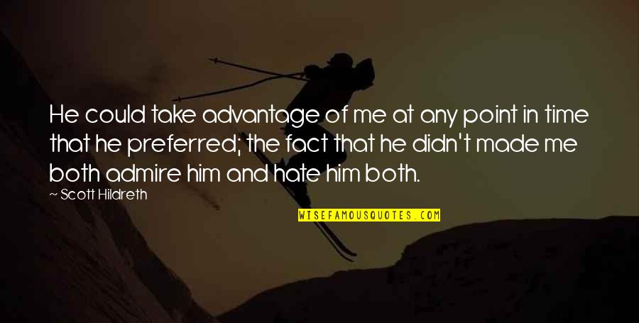 Antonyan Albert Quotes By Scott Hildreth: He could take advantage of me at any Antonyan Albert Quotes By Scott Hildreth: He could take advantage of me at any