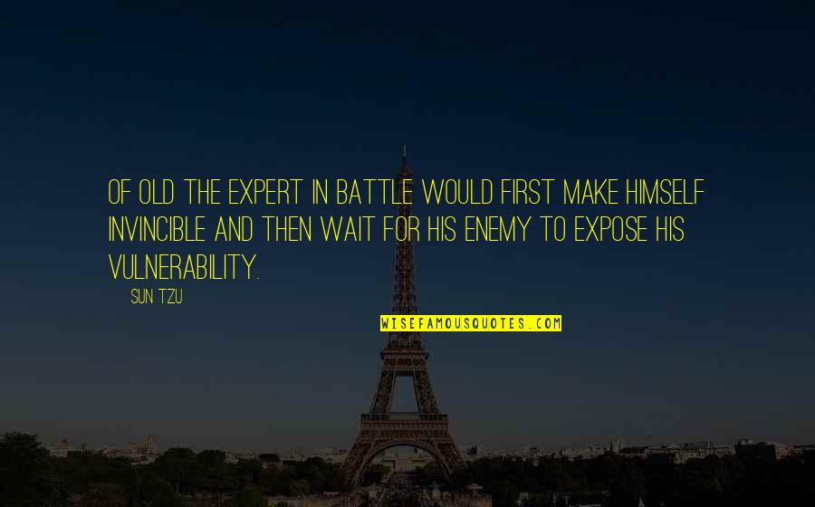 Antonyan Albert Quotes By Sun Tzu: Of old the expert in battle would first Antonyan Albert Quotes By Sun Tzu: Of old the expert in battle would first