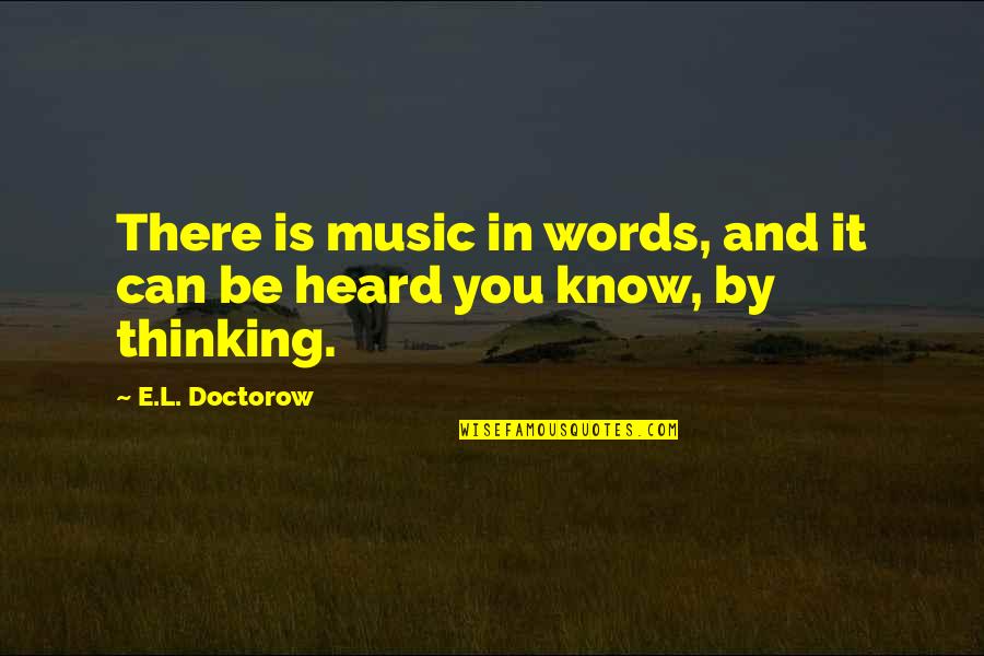 Antonyms For Unwise Quotes By E.L. Doctorow: There is music in words, and it can
