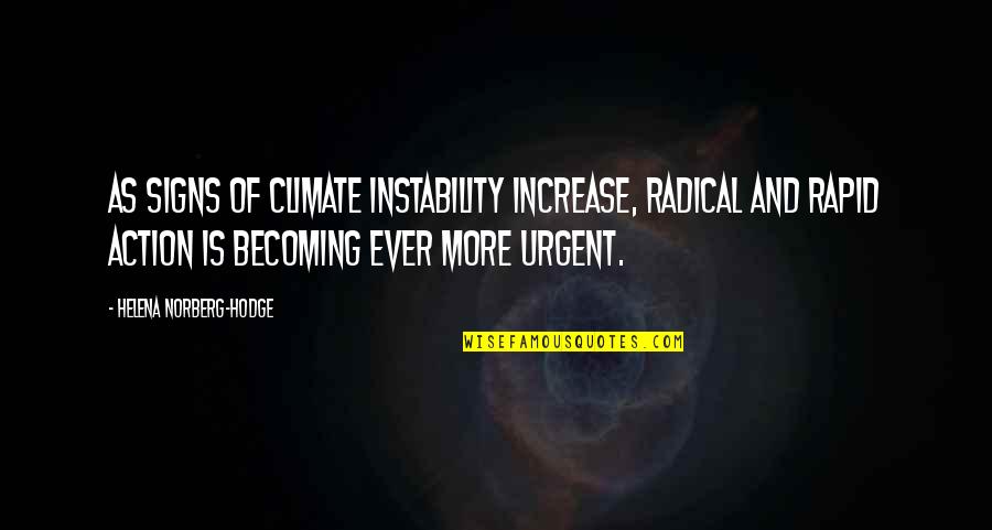 Antoun Saade Quotes By Helena Norberg-Hodge: As signs of climate instability increase, radical and Antoun Saade Quotes By Helena Norberg-Hodge: As signs of climate instability increase, radical and