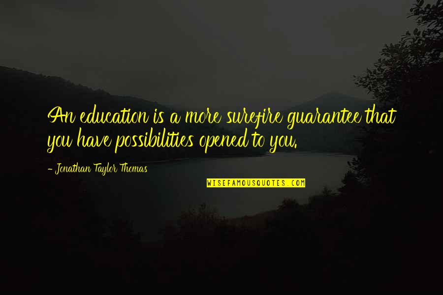 Antproof Quotes By Jonathan Taylor Thomas: An education is a more surefire guarantee that Antproof Quotes By Jonathan Taylor Thomas: An education is a more surefire guarantee that