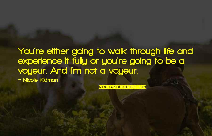 Antproof Quotes By Nicole Kidman: You're either going to walk through life and Antproof Quotes By Nicole Kidman: You're either going to walk through life and