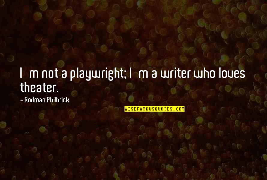 Antproof Quotes By Rodman Philbrick: I'm not a playwright; I'm a writer who Antproof Quotes By Rodman Philbrick: I'm not a playwright; I'm a writer who