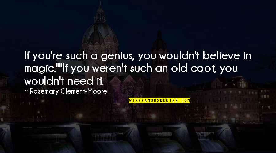 Antr O Quotes By Rosemary Clement-Moore: If you're such a genius, you wouldn't believe