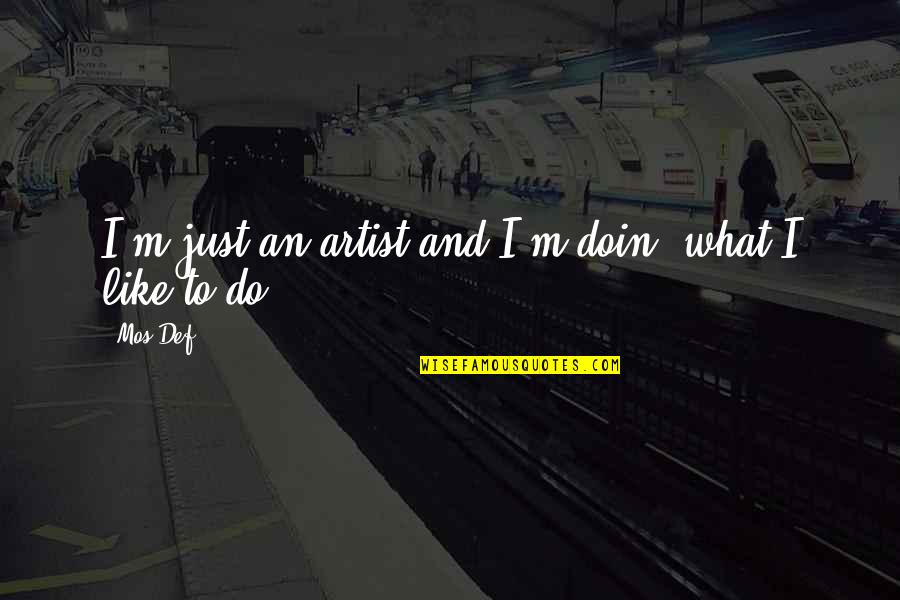 Antr Prom Quotes By Mos Def: I'm just an artist and I'm doin' what