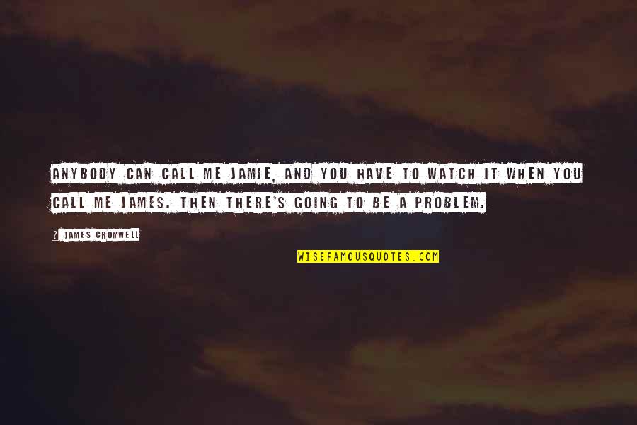 Antral Follicle Quotes By James Cromwell: Anybody can call me Jamie, and you have Antral Follicle Quotes By James Cromwell: Anybody can call me Jamie, and you have