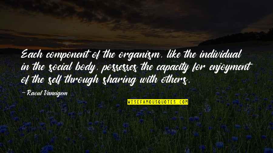 Antranik Kizirian Quotes By Raoul Vaneigem: Each component of the organism, like the individual