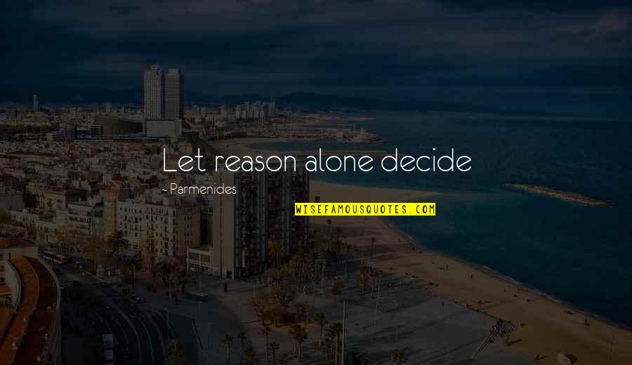 Antrel Quotes By Parmenides: Let reason alone decide Antrel Quotes By Parmenides: Let reason alone decide