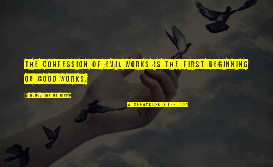 Antresola Quotes By Augustine Of Hippo: The confession of evil works is the first Antresola Quotes By Augustine Of Hippo: The confession of evil works is the first