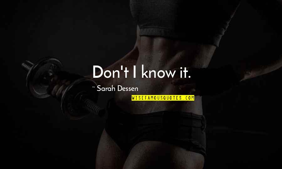 Antrieb Verlockung Quotes By Sarah Dessen: Don't I know it. Antrieb Verlockung Quotes By Sarah Dessen: Don't I know it.