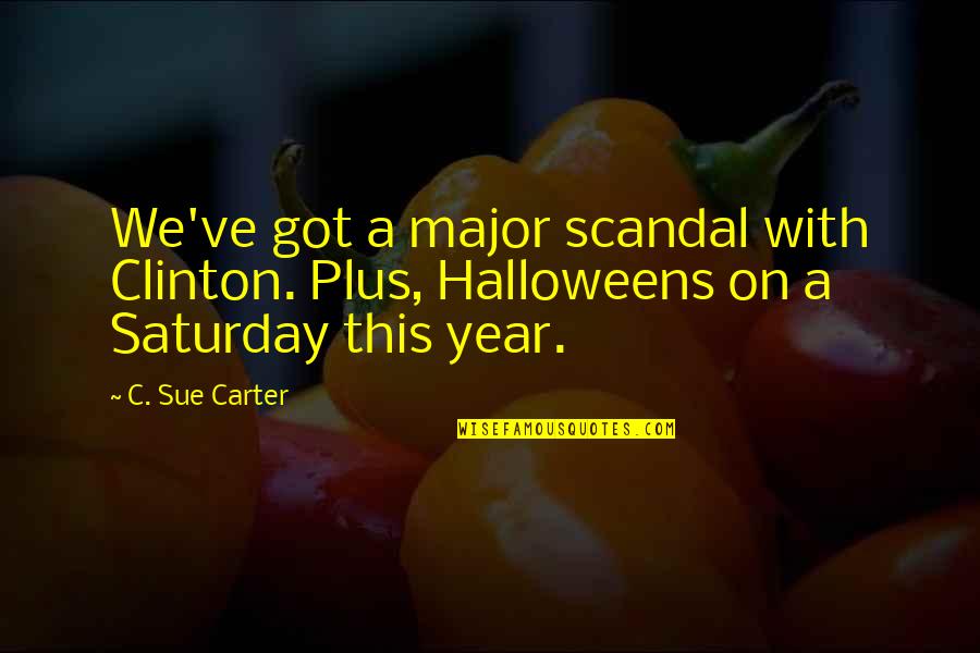 Antriebssystem Quotes By C. Sue Carter: We've got a major scandal with Clinton. Plus,