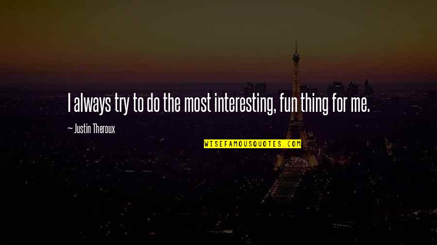 Antriebssystem Quotes By Justin Theroux: I always try to do the most interesting,