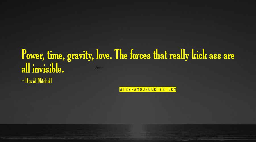Antriksh Group Quotes By David Mitchell: Power, time, gravity, love. The forces that really