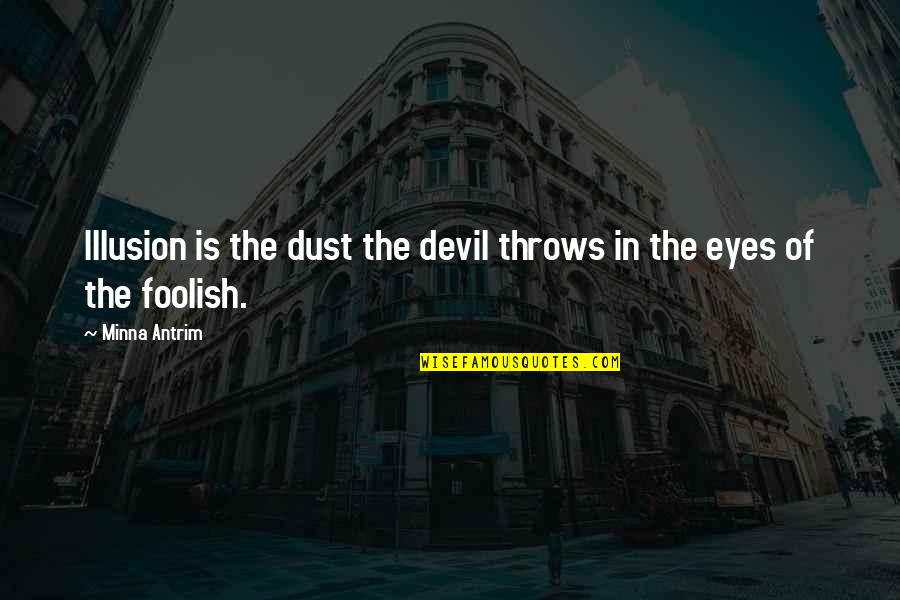 Antrim Quotes By Minna Antrim: Illusion is the dust the devil throws in