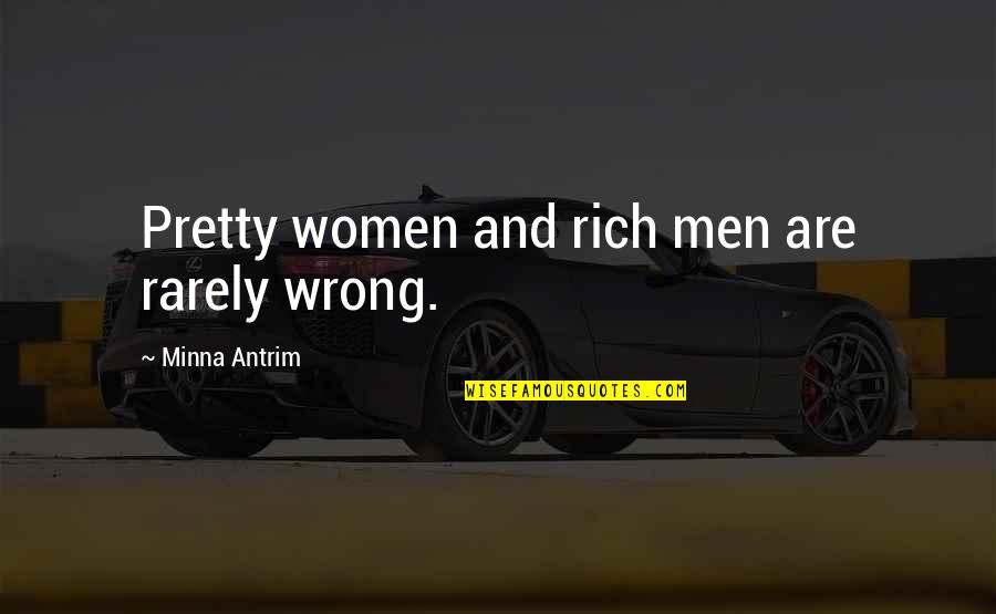 Antrim Quotes By Minna Antrim: Pretty women and rich men are rarely wrong.