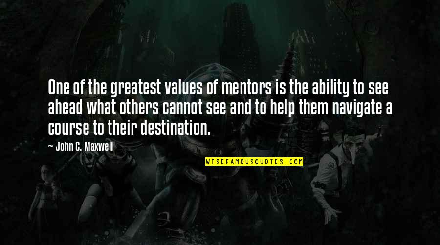 Antrobus Quotes By John C. Maxwell: One of the greatest values of mentors is