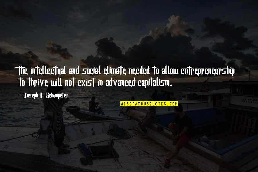 Antrobuses Quotes By Joseph A. Schumpeter: The intellectual and social climate needed to allow