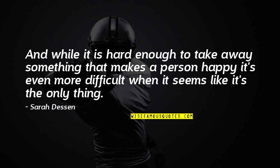 Antrobuses Quotes By Sarah Dessen: And while it is hard enough to take