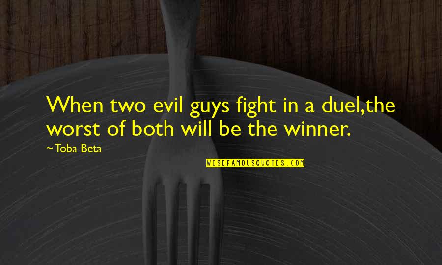 Antronix Quotes By Toba Beta: When two evil guys fight in a duel,the