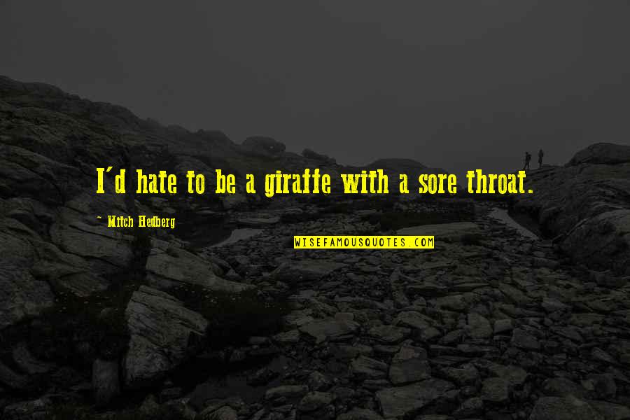 Antropofagia Definicion Quotes By Mitch Hedberg: I'd hate to be a giraffe with a