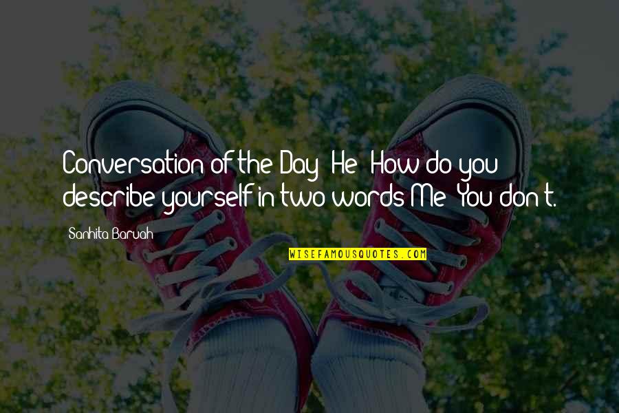 Antropologia Fisica Quotes By Sanhita Baruah: Conversation of the Day -He: How do you