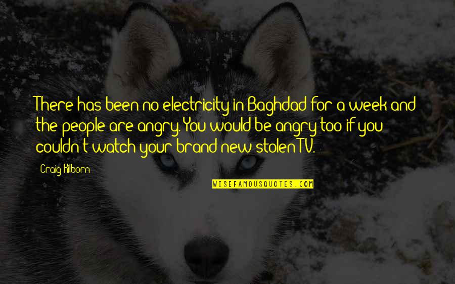 Antropologists Quotes By Craig Kilborn: There has been no electricity in Baghdad for