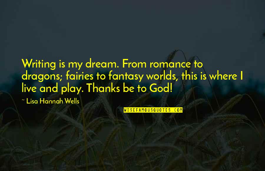 Antropoloji Resim Quotes By Lisa Hannah Wells: Writing is my dream. From romance to dragons;