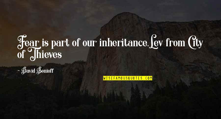 Ants On Gifs Quotes By David Benioff: Fear is part of our inheritance.Lev from City