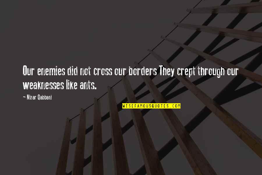 Ants Quotes By Nizar Qabbani: Our enemies did not cross our borders They