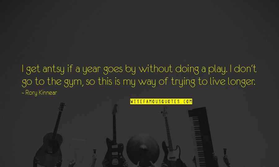 Antsy Quotes By Rory Kinnear: I get antsy if a year goes by