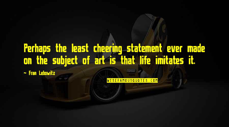 Antun Gustav Quotes By Fran Lebowitz: Perhaps the least cheering statement ever made on Antun Gustav Quotes By Fran Lebowitz: Perhaps the least cheering statement ever made on