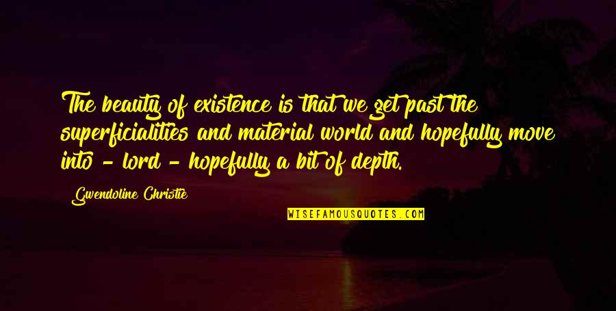 Antun Vrdoljak Quotes By Gwendoline Christie: The beauty of existence is that we get Antun Vrdoljak Quotes By Gwendoline Christie: The beauty of existence is that we get
