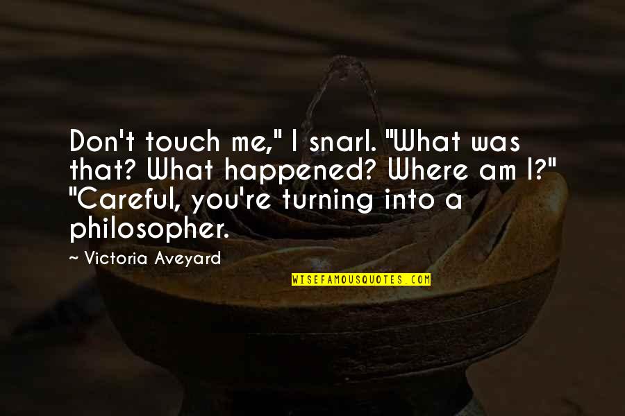 Antunez Cuisine Quotes By Victoria Aveyard: Don't touch me," I snarl. "What was that?