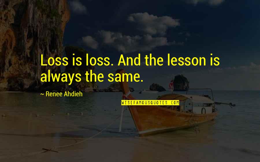Antuofermo Concrete Quotes By Renee Ahdieh: Loss is loss. And the lesson is always Antuofermo Concrete Quotes By Renee Ahdieh: Loss is loss. And the lesson is always