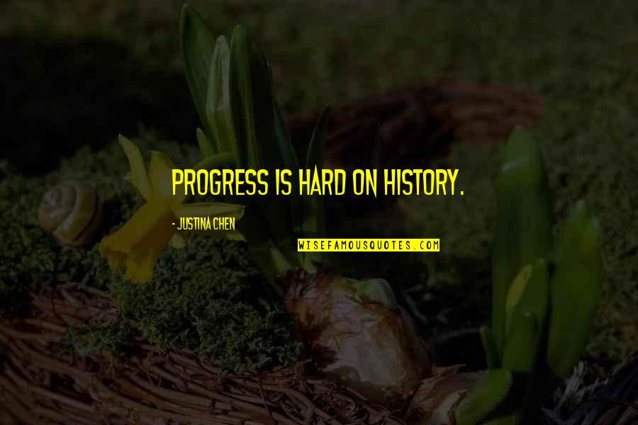 Anturally Quotes By Justina Chen: Progress is hard on history.