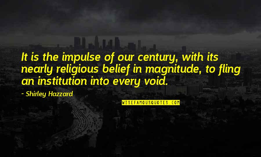 Antwanette Atkins Quotes By Shirley Hazzard: It is the impulse of our century, with Antwanette Atkins Quotes By Shirley Hazzard: It is the impulse of our century, with
