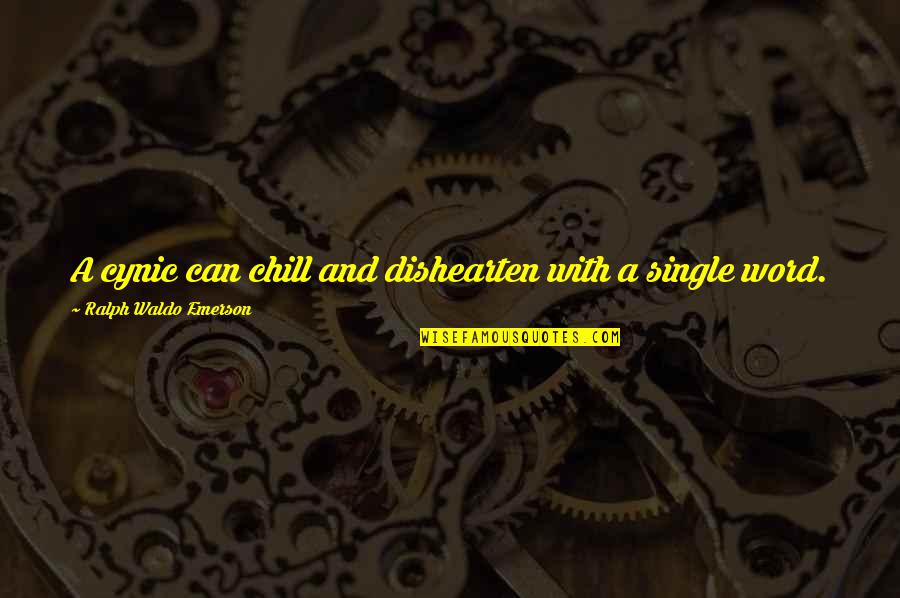 Antwanette Newton Quotes By Ralph Waldo Emerson: A cynic can chill and dishearten with a