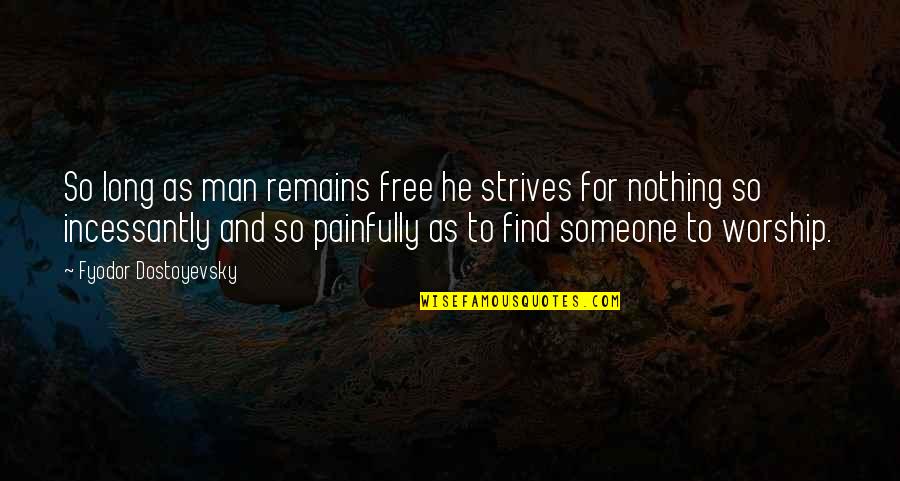 Antwaun Cook Quotes By Fyodor Dostoyevsky: So long as man remains free he strives