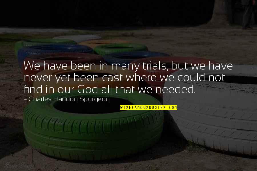 Antwi Quotes By Charles Haddon Spurgeon: We have been in many trials, but we