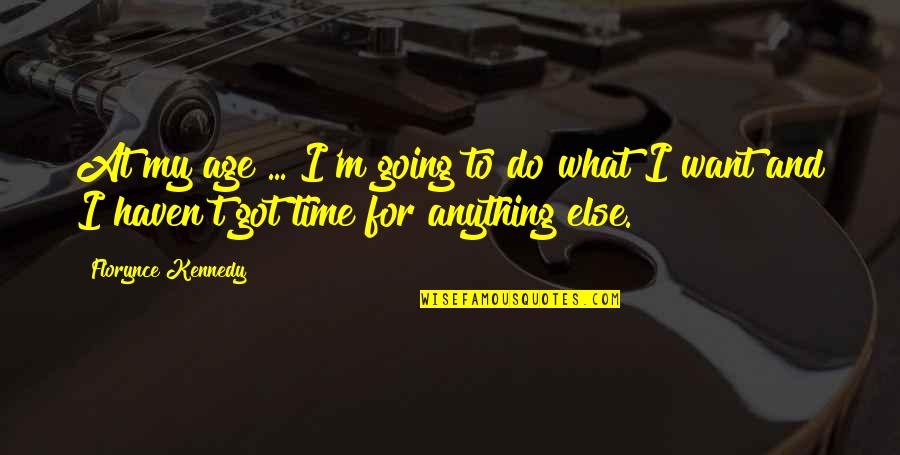 Antwoine Flowers Quotes By Florynce Kennedy: At my age ... I'm going to do