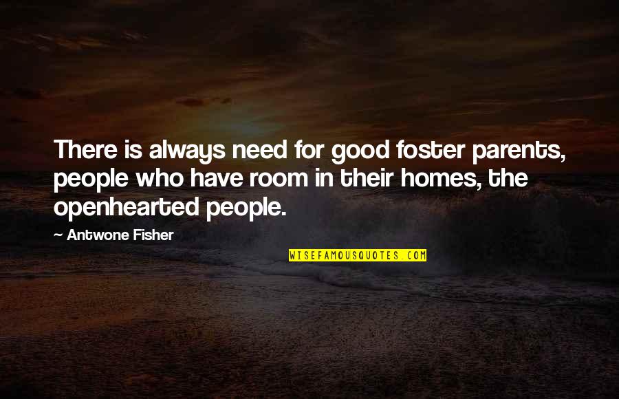 Antwone Fisher Quotes By Antwone Fisher: There is always need for good foster parents,
